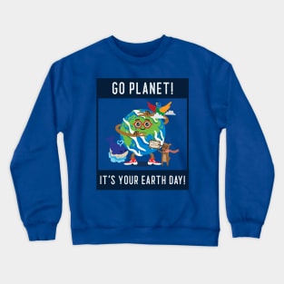 go planet it's your earth day Crewneck Sweatshirt